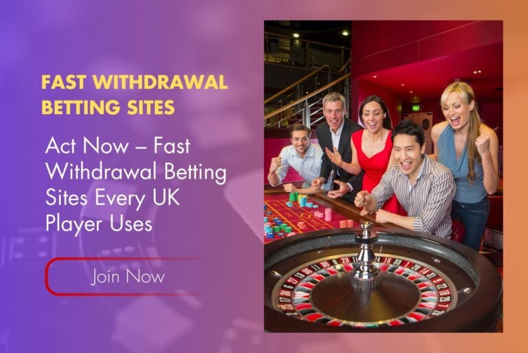 Act Now – Fast Withdrawal Betting Sites Every UK Player Uses