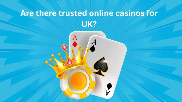 Are There Trusted Online Casinos for UK?