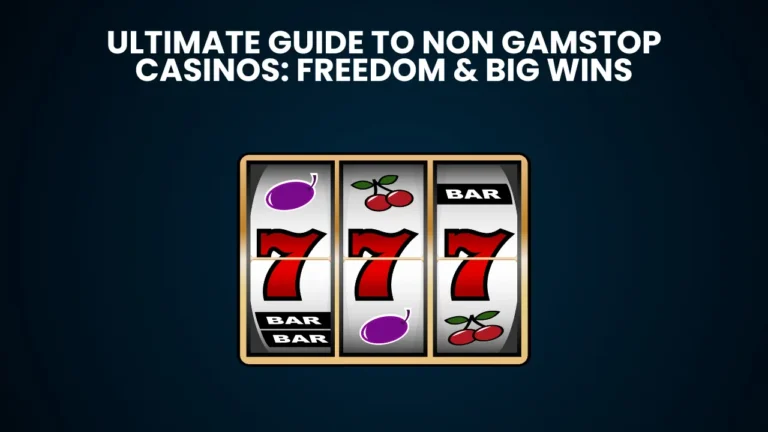 Ultimate Guide to Non Gamstop Casinos: Freedom & Big Wins