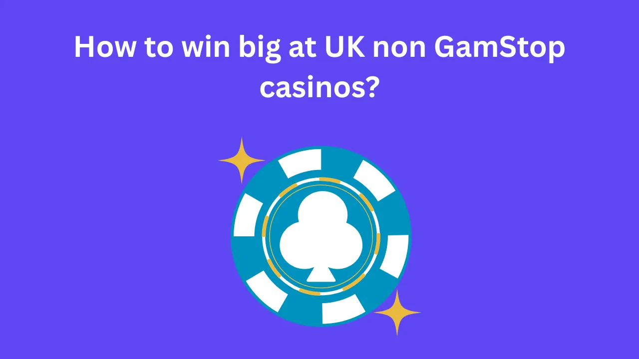 How to Win Big at UK Non GamStop Casinos?