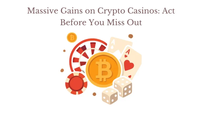 Massive Gains on Crypto Casinos: Act Before You Miss Out Massive Gains on Crypto Casinos: Act Before You Miss Out