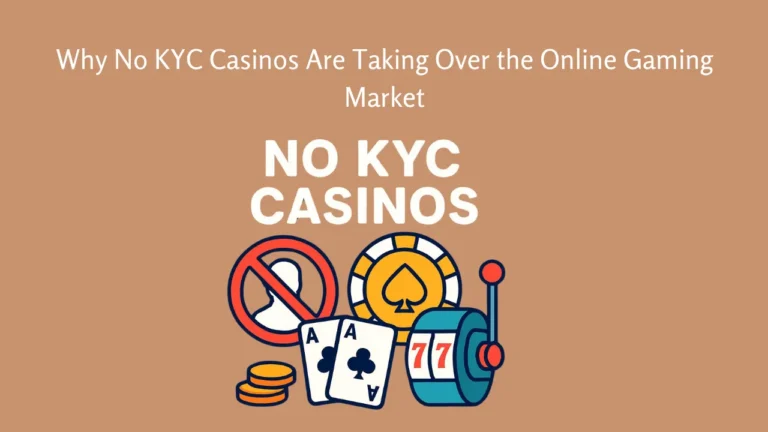 Why No KYC Casinos Are Taking Over the Online Gaming Market